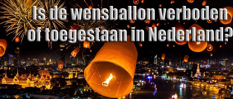 Is de wensballon verboden of toegestaan in Nederland?